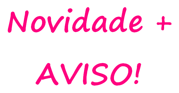 Novidade + Aviso!