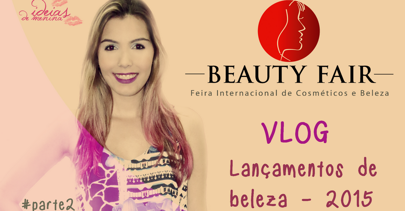 <font color='#f21696'>VLOG:</font> Beauty Fair 2015 <font color='#993366'>– parte 2</font>